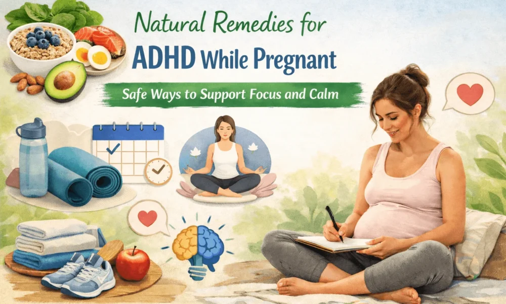 Natural Remedies for ADHD While Pregnant - Safe Ways to Support Focus and Calm - Health Care Tips Hub