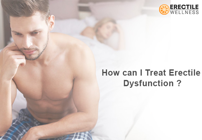 How can I treat erectile dysfunction? Treat Erectile dysfunction